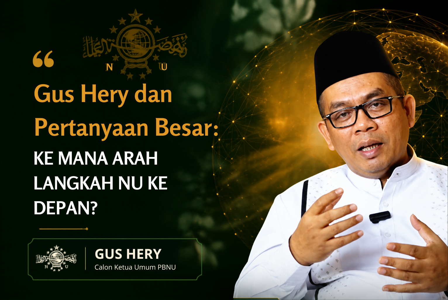 Arah Langkah NU Ke Depan - Gus Hery dan Pertanyaan Besar